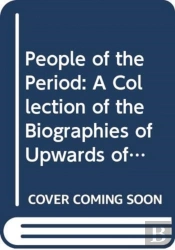 People Of The Period: A Collection Of The Biographies Of Upwards Of Six Thousand Living Celebrities
