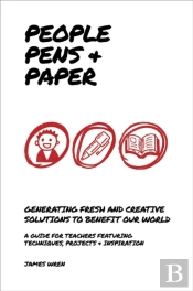 People, Pens And Paper: Fresh Ideas For Schools To Teach The Creative Process