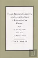 People, Personal Expression, And Social Relations In Late Antiquity, Volume I