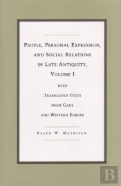 People, Personal Expression, And Social Relations In Late Antiquity, Volume I