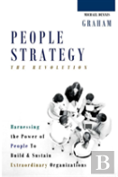People Strategy: The Revolution - Harnessing The Power Of People To Build And Sustain Extraordinary Organizations