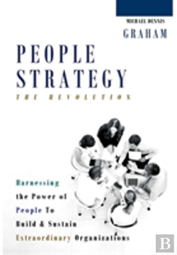 Bertrand.pt - People Strategy: The Revolution - Harnessing The Power Of People To Build And Sustain Extraordinary Organizations