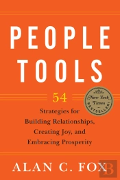 People Tools : 54 Strategies For Building Relationships, Creating Joy, And Embracing Prosperity