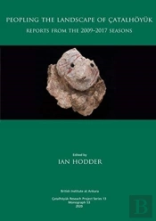 Peopling The Landscape Of Catalhoyuk