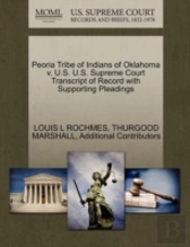 Peoria Tribe Of Indians Of Oklahoma V. U.S. U.S. Supreme Court Transcript Of Record With Supporting Pleadings