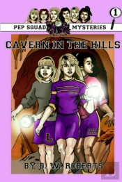 Pep Squad Mysteries Book 1: Cavern In The Hills