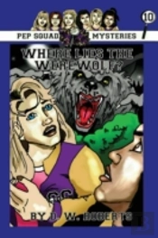 Pep Squad Mysteries Book 10: Where Lies The Werewolf?