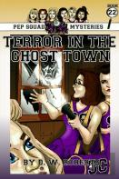 Pep Squad Mysteries Book 22: Terror In The Ghost Town