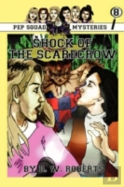 Pep Squad Mysteries Book 8: Shock Of The Scarecrow