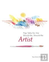 Pep Talks For The Would-Be, Should-Be Artist