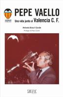 Pepe Vaello - Una Vida Junto Al Valencia C.F.