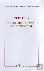 Pepetela Et L'Ecriture Du Mythe Et De L'Histoire