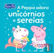 Peppa Pig - A Peppa Adora Unicórnios e Sereias