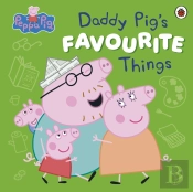 Peppa Pig: Daddy Pig S Favourite Things