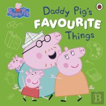 Peppa Pig: Daddy Pigâ€™S Favourite Things
