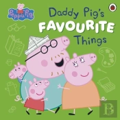 Peppa Pig: Daddy Pigâ€™S Favourite Things