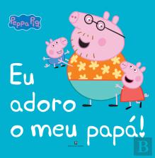 Peppa Pig - Eu Adoro o Meu Papá!