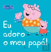 Peppa Pig - Eu Adoro o Meu Papá!