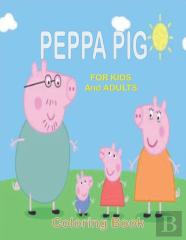 Peppa Pig For Kids And Adults Coloring Book