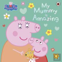 Peppa Pig: My Mummy Is Amazing