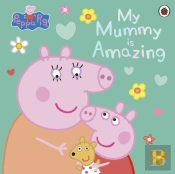 Peppa Pig: My Mummy Is Amazing