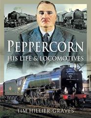 Peppercorn, His Life And Locomotives