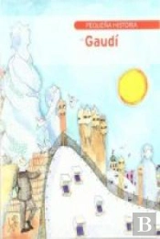 Pequeña Historia De Gaudí
