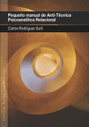 Pequeño Manual De Anti-Técnica Psicoanalítica Relacional