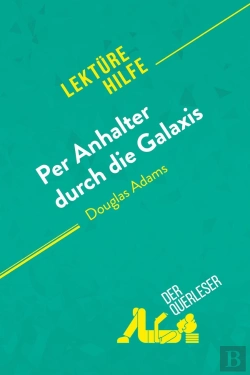 Bertrand.pt - Per Anhalter Durch Die Galaxis Von Douglas Adams (Lektürehilfe) : Detaillierte Zusammenfassung, Personenanalyse Und Interpretation