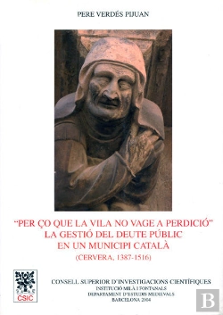 Bertrand.pt - Per Ço Que La Vila No Vage A Perdició: La Gestió Del Deute Públic En Un Municipi Catalá (Cervera 138