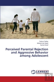 Perceived Parental Rejection And Aggressive Behavior Among Adolescent