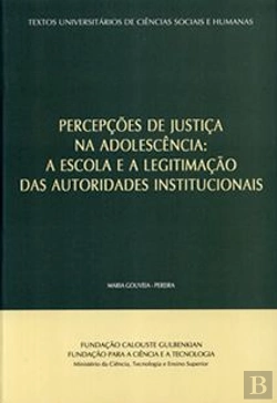 Bertrand.pt - Percepções de Justiça na Adolescência: a Escola e a Legitimação das Autoridades Institucionais