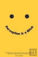 Perception Is A Bitch