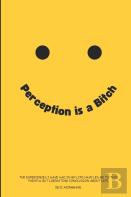 Perception Is A B*Tch
