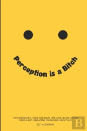Perception Is A B*Tch