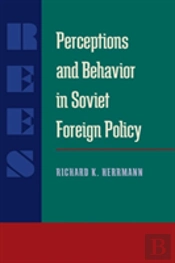 Perceptions And Behavior In Soviet Foreign Policy