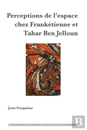 Perceptions De Lespace Chez Frankétienne Et Tahar Ben Jelloun