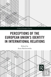 Perceptions Of The European Unionâ€™S Identity In International Relations
