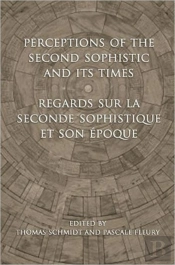 Perceptions Of The Second Sophistic And Its Times - Regards Sur La Seconde Sophistique Et Son Epoque