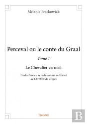 Perceval Ou Le Conte Du Graal - Tome 1 : Le Chevalier Vermeil