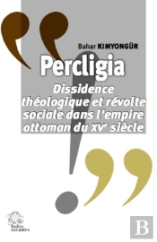 Percligia : Dissidence Théologique Et Révolte Sociale Dans L'Empire Ottoman Du Xve Siècle