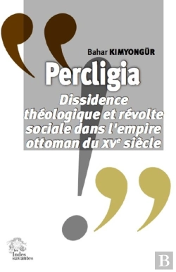 Bertrand.pt - Percligia : Dissidence Théologique Et Révolte Sociale Dans L'Empire Ottoman Du Xve Siècle