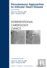 Percutaneous Approaches To Valvular Heart Disease, An Issue Of Interventional Cardiology Clinics