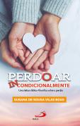 Perdoar Incondicionalmente