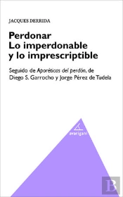 Perdonar. Lo Imperdonable Y Lo Imprescriptible