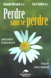 Perdre Sans Se Perdre ; Savoir Traverser Les Pertes De La Vie