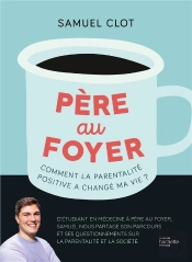 Père Au Foyer : Comment La Parentalité Positive A Changé Ma Vie ?