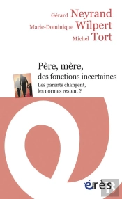 Pere, Mere, Des Fonctions Incertaines. Les Parents Changent, Les Normes Restent ?