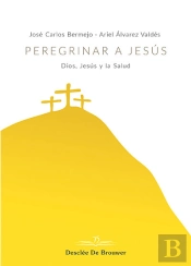 Peregrinar A Jesús. Dios, Jesús Y La Salud