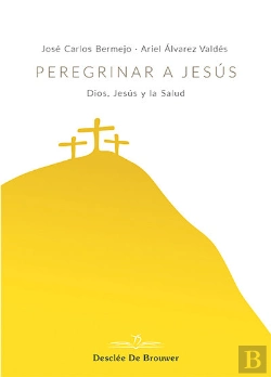 Bertrand.pt - Peregrinar A Jesús. Dios, Jesús Y La Salud